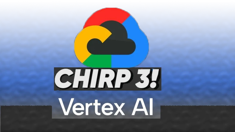 Google, Ses Modeli Chirp 3ü Vertex AI Platformuna Ekliyor